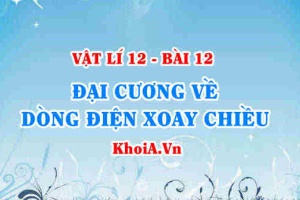 Dòng điện xoay chiều là gì? Khái niệm, nguyên tắc tạo dòng điện xoay chiều và các đại lượng đặc trưng - Vật lí 12 bài 12